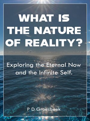 cover image of What is the nature of Reality? Exploring the Eternal Now and the Infinite Self